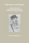 "With Honor and Fidelity": Life and Career of Colonel Nicolas Tokhadze of the French Foreign Legion - Paperback
