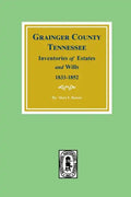 Grainger County, Tennessee Inventories of Estates and Wills, 1833-1852. - Paperback