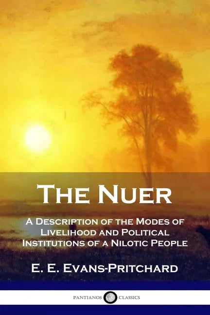 The Nuer: A Description of the Modes of Livelihood and Political Institutions of a Nilotic People - Paperback
