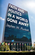 Faith and Politics in a World Gone Awry - Hardcover