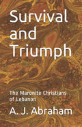 Survival and Triumph: The Maronite Christians of Lebanon - Paperback