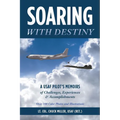 Soaring with Destiny: A USAF Pilot's Memoirs of Challenges, Experiences & Accomplishments - Paperback