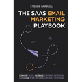 The SaaS Email Marketing Playbook: Convert Leads, Increase Customer Retention, and Close More Recurring Revenue With Email - Paperback