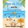 Wav-el, Fish, and the Spookies: Friends in the Ocean Meet Friends from the Shore: A Children's Storybook - Paperback