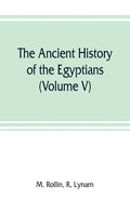 The ancient history of the Egyptians, Carthaginians, Assyrians, Medes and Persians, Grecians and Macedonians (Volume V) - Paperback