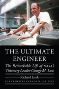 The Ultimate Engineer: The Remarkable Life of Nasa's Visionary Leader George M. Low - Hardcover