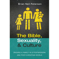 The Bible, Sexuality, and Culture: Raising a Family in a Postmodern and Post-Christian World - Paperback