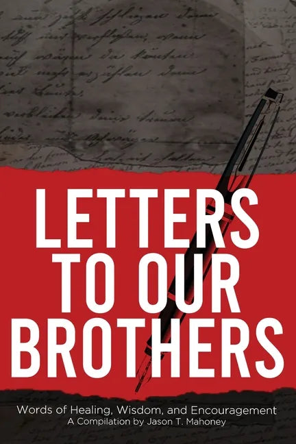 Letters To Our Brothers: Words of Healing, Wisdom, and Encouragement - Paperback