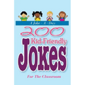 A Joke - A - Day: 200 Kid-Friendly Jokes For The Classroom: Jokes for Kids: The Best Jokes, Riddles, Tongue Twisters, Knock-Knock jokes, - Paperback
