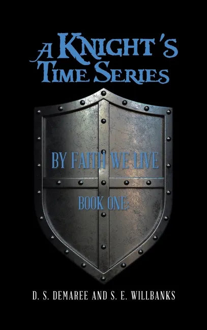 A Knight's Time Series: Book One: by Faith We Live - Hardcover