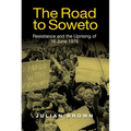 The Road to Soweto: Resistance and the Uprising of 16 June 1976 - Paperback