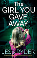 The Girl You Gave Away: An absolutely gripping psychological thriller - Paperback