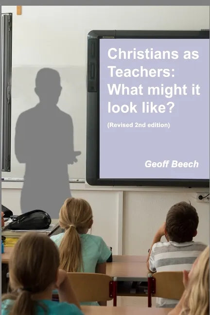 Christians as Teachers: What Might it Look Like? (Revised 2nd edition) - Paperback