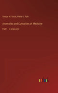 Anomalies and Curiosities of Medicine: Part 1 - in large print - Hardcover