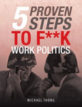 5 Proven Steps to F**K Work Politics - Paperback