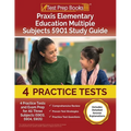 Praxis Elementary Education Multiple Subjects 5901 Study Guide: 4 Practice Tests and Exam Prep for All Three Subjects (5903, 5904, 5905) [Includes Det - Paperback