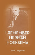 I Remember Herman Hoeksema: Personal Remembrances of a Great Man - Paperback