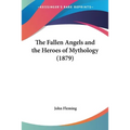 The Fallen Angels and the Heroes of Mythology (1879) - Paperback