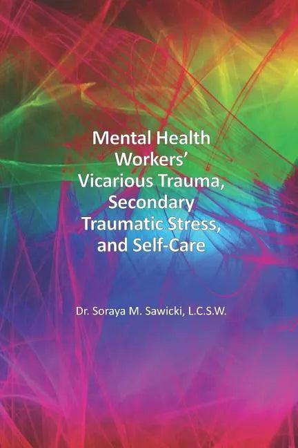 Mental Health Workers' Vicarious Trauma, Secondary Traumatic Stress, and Self-Care - Paperback