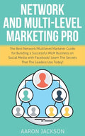 Network and Multi-Level Marketing Pro: The Best Network/Multilevel Marketer Guide for Building a Successful MLM Business on Social Media with Facebook - Paperback