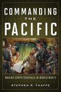 Commanding the Pacific: Marine Corps Generals in World War II - Hardcover