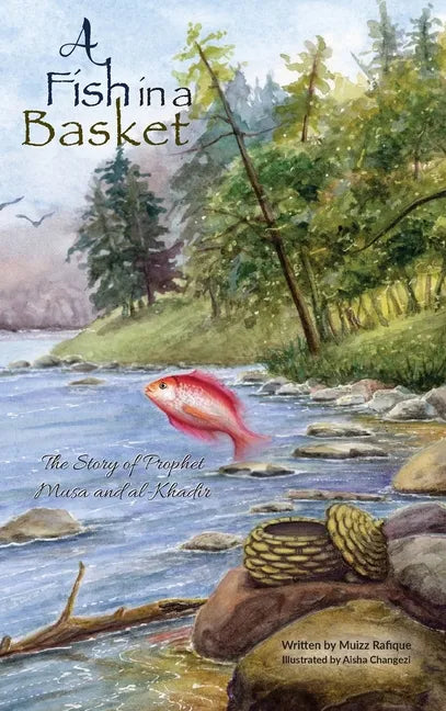 A Fish in a Basket: The Story of Prophet Musa and al-Khaḍir - Hardcover