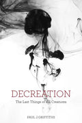 Decreation: The Last Things of All Creatures - Paperback
