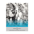 The Druids: The History and Mystery of the Ancient Celtic Priests - Paperback