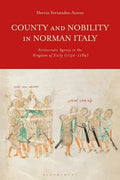 County and Nobility in Norman Italy: Aristocratic Agency in the Kingdom of Sicily, 1130-1189 - Paperback