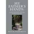 My Father's Hands: A Secret Daughter's Story of Courage, Forgiveness, Discovery, and Reconciliation - Paperback