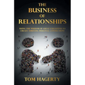 The Business of Relationships: Using the Wisdom of Great Executives to Create Thriving Personal Connections - Paperback