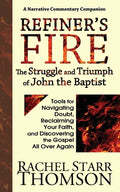 Refiner's Fire: The Struggle and Triumph of John the Baptist: Tools for Navigating Doubt, Reclaiming Faith, and Discovering the Gospel All Over Again - Paperback