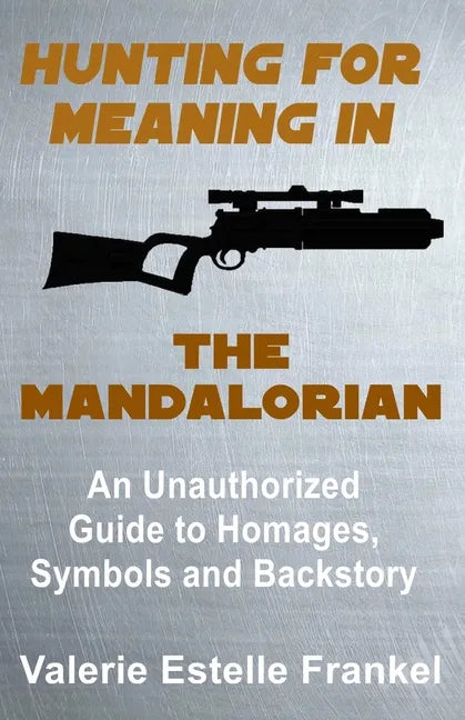 Hunting for Meaning in The Mandalorian: An Unauthorized Guide to Homages, Symbols and Backstory - Paperback