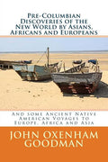 Pre-Columbian Discoveries of the New World by Asians, Africans and Europeans: And some Ancient Native American Voyages to Europe, Africa and Asia - Paperback