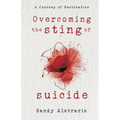 Overcoming the Sting of Suicide: A Journey of Restoration - Paperback