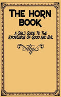 The Horn Book: A Girl's Guide to the Knowledge of Good and Evil - Paperback