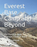 Everest Base Camp and Beyond: The Practical Guide to Boutique Travel in Nepal - Paperback