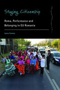 Staging Citizenship: Roma, Performance and Belonging in Eu Romania - Paperback