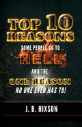 Top 10 Reasons Why Some People Go to Hell: And the One Reason No One Ever Has to! - Paperback