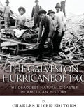 The Galveston Hurricane of 1900: The Deadliest Natural Disaster in American History - Paperback