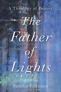 The Father of Lights: A Theology of Beauty - Paperback