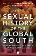 The Sexual History of the Global South: Sexual Politics in Africa, Asia and Latin America - Paperback