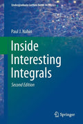 Inside Interesting Integrals: A Collection of Sneaky Tricks, Sly Substitutions, and Numerous Other Stupendously Clever, Awesomely Wicked, and Devilish - Paperback
