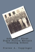 Arkansas' First State Police Recruit Training School - Paperback