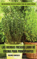 Las Hierbas Frescas Libro de Cocina Para Principiantes - Hardcover