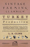 Turkey Production - A Complete Text On Breeding, Feeding, Handling, Marketing And Disease Control - Prepared For The Use Of Turkey Producers And Agric - Paperback