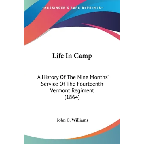 Life In Camp: A History Of The Nine Months' Service Of The Fourteenth Vermont Regiment (1864) - Paperback