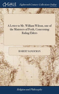A Letter to Mr. William Wilson, one of the Ministers of Perth, Concerning Ruling Elders - Hardcover