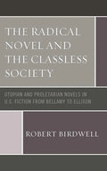 The Radical Novel and the Classless Society: Utopian and Proletarian Novels in U.S. Fiction from Bellamy to Ellison - Paperback