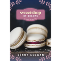 Sweetshop of Dreams: A Novel in Recipes - Paperback